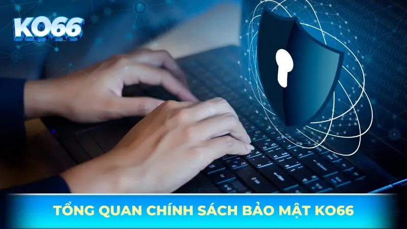 Tổng quan về chính sách bảo mật tại KO66