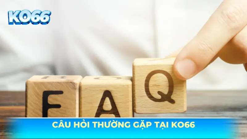 Câu hỏi thường gặp - Giải đáp thắc mắc cho người chơi