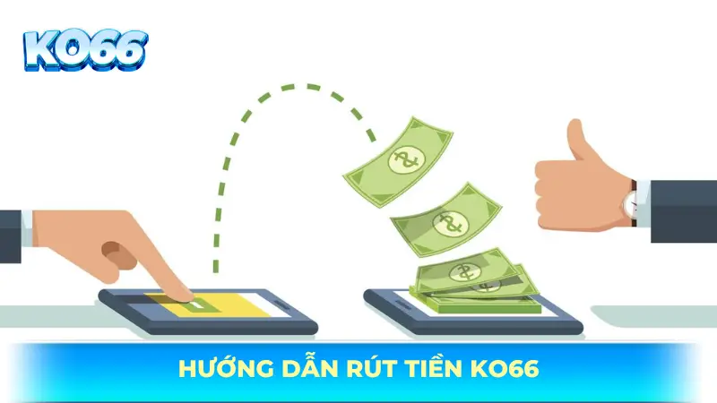 Hướng dẫn chi tiết các bước rút tiền KO66