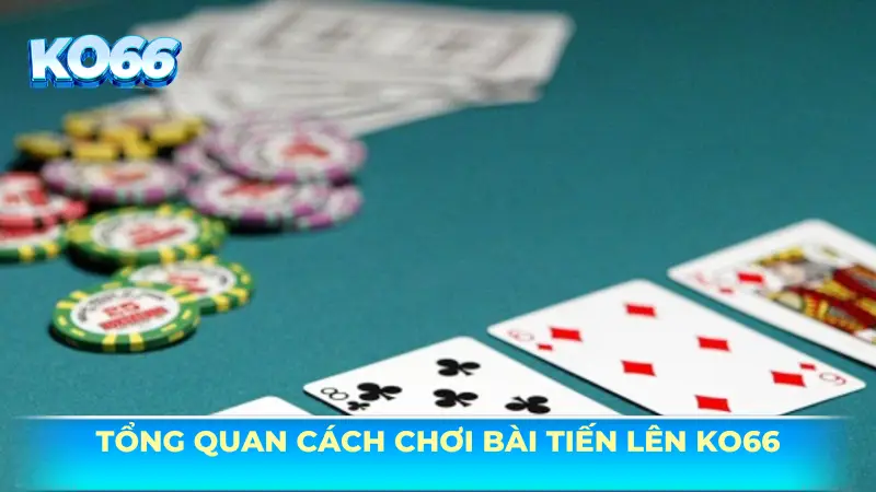 Cách chơi bài Tiến Lên - Bí quyết chiến thắng tại sảnh game bài KO66