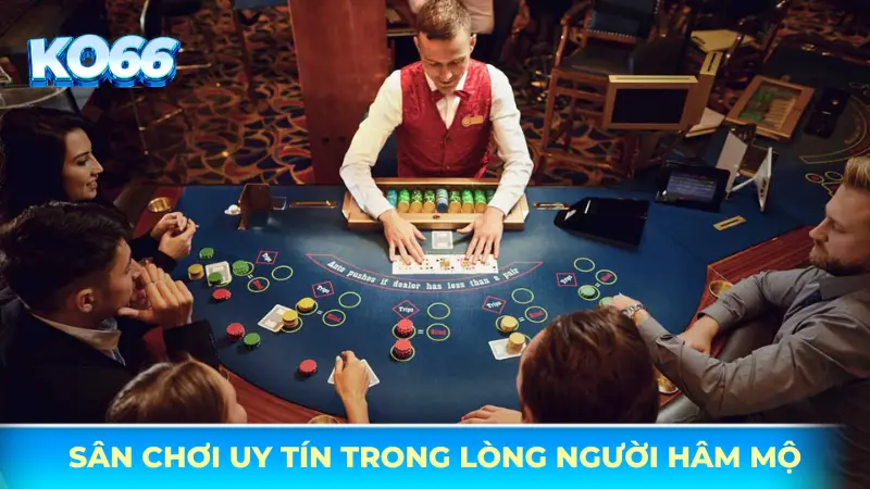 Sân chơi uy tín và hấp dẫn trong lòng người hâm mộ